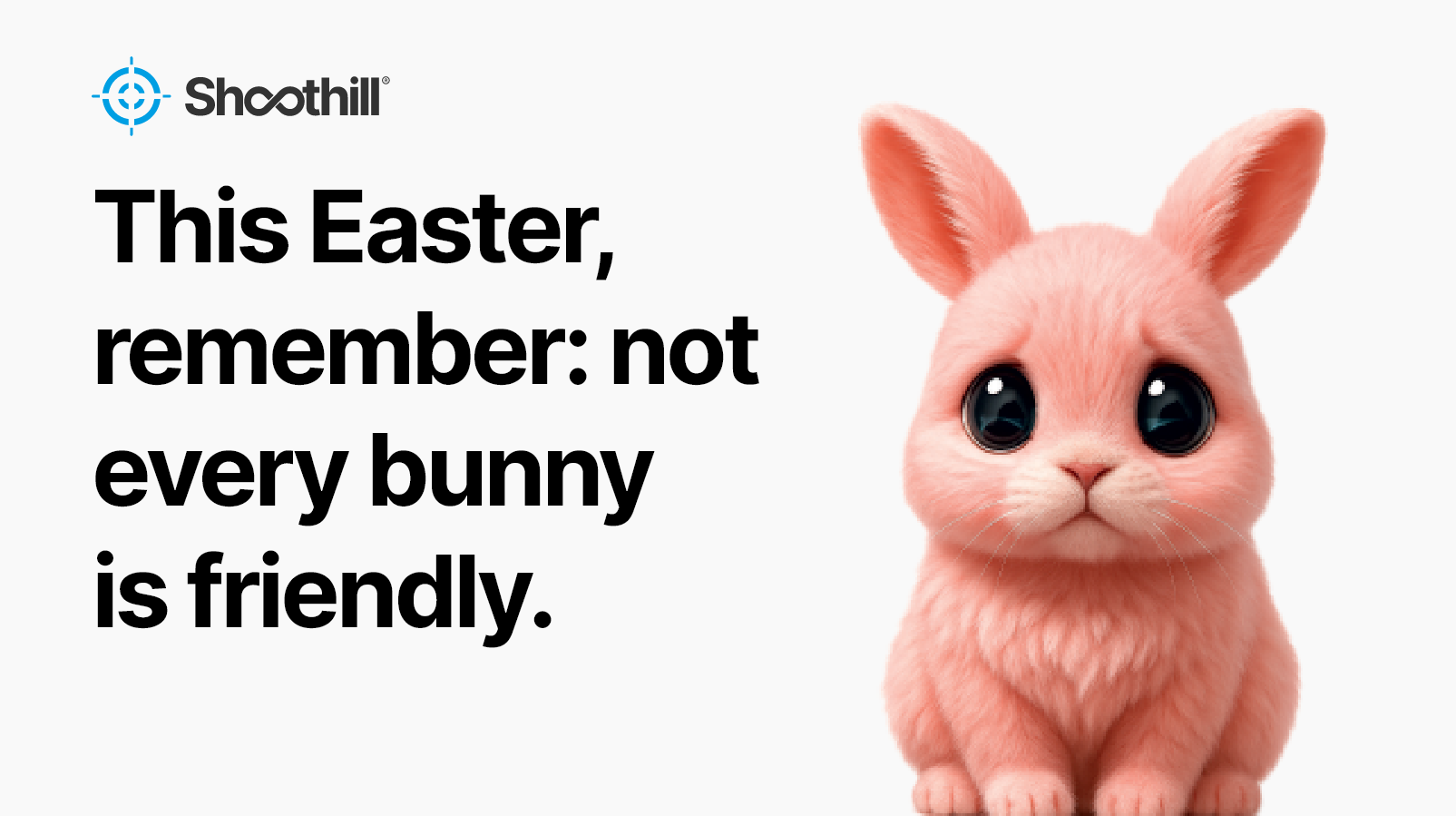 This Easter Remember Notevery Bunnyis Friendly